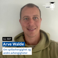 LL-507: Arve Walde om spillavhengighet og andre avhengigheter