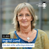 LL-603: Ingrid Lund om det stille adferdsproblemet