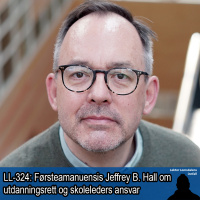 LL-325: Jeffrey Hall om utdanningsrett og skoleleders ansvar