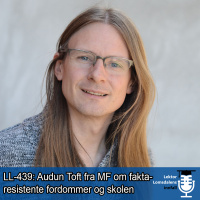 LL-439: Audun Toft om faktaresistente fordommer