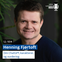 LL-504: Henning Fjørtoft om ChatGPT, vurdering, og karakterer