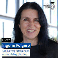 LL-527: Ingunn Folgerø om Lærerprofesjonens etiske råd og plattform