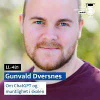 LL-481: Gunvald Dversnes om ChatGPT og muntlighet i skolen