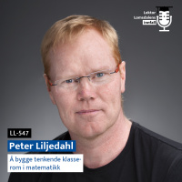 LL-547: Peter Liljedahl om å bygge tenkende klasserom i matematikk