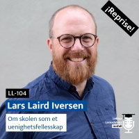 Reprise: Lars Laird Iversen om skolen som uenighetsfellesskap