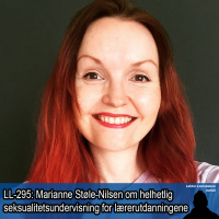LL-295: Marianne Støle-Nilsen om helhetlig seksualitetsundervisning i lærerutdanningene