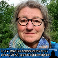 LL-334: Marie Edin Solheim om nye digitale muligheter i skolen - VR, AR, 3D-printing og hologrammer