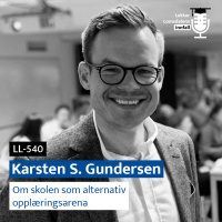 LL-540: Karsten Gundersen om skolen som alternativ opplæringsarena