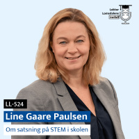LL-524: Line Gaare Paulsen om satsning på STEM i skolen