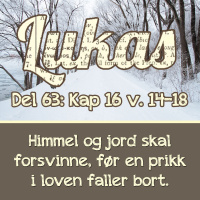 Himmel og jord skal forsvinne før en prikk i loven faller bort! – Lukas 16:14-18 (Dag E. Noreid)