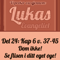 Lukas 6:37-45 – Døm ikke, se flisen i ditt eget øye! (Jan Torland)