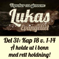 Lukas 18:1-14 – Å holde ut i bønn med rett innstilling. (Dag E. Noreid)