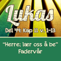 Lukas 11:1-13 – Fader vår (Jøran Oseland)
