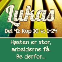 Lukas 10:1-24 – Høsten er stor, arbeiderne få. Be derfor.. (Dag E. Noreid)