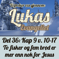 Lukas 9:10-17 – To fisker og fem brød er mer enn nok for Jesus (Dag Noreid)