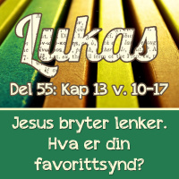 Jesus bryter lenker. Hva er din favorittsynd? – Luk 13:10-17 (Dag E. Noreid)