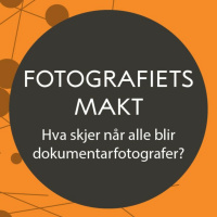 Fotografiets Makt – Hva skjer når alle blir dokumentarfotografer?