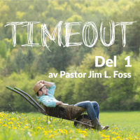 «Timeout – Frykt ikke» del 1 av Pastor Jim L. Foss