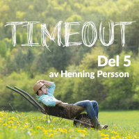 «Timeout- Mitt beger flyter over» del 5 av Henning Persson