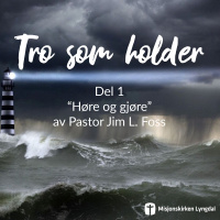 «Tro som holder – Høre og gjøre» av Pastor Jim L. Foss