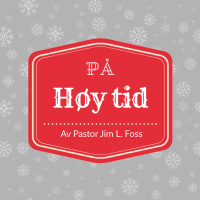 «På høy tid» del 1 av pastor Jim L. Foss