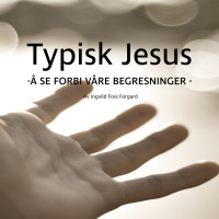 «Typisk Jesus» del 3 av Ingvild Foss Forgard