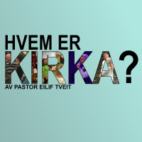 «Hvem er kirka» av Pastor Eilif Tveit
