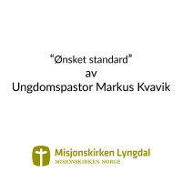 «Ønsket standar» av Ungdomspastor Markus Kvavik