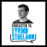 Podcasten Til Eyvind Stueland