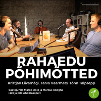 Rahaedu Põhimõtted - Kristjan Liivamägi, Tarvo Vaarmets ja Tõnn Talpsepp