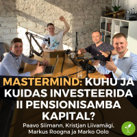 Mastermind: Kuhu ja kuidas investeerida II pensionisamba kapital?