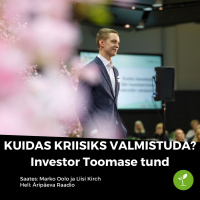 Kuidas kriisiks valmistuda? Marko Oolo ja Liisi Kirch - Investor Toomase tund