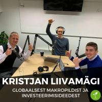 Kristjan Liivamägiga globaalsest makropildist ja investeerimisideedest
