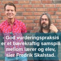 - God vurderingspraksis er et bærekraftig samspill mellom lærer og elev, sier Fredrik Skalstad