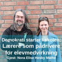 Demokrati starter i skolen: Lærere som pådrivere for elevmedvirkning - med Nora Elise Hesby Mathé