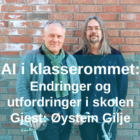 AI i klasserommet: Endringer og utfordringer i skolen - med Øystein Gilje