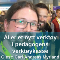 Kunstig intelligens er et nytt verktøy i pedagogens verktøykasse - med Carl Andreas Myrland