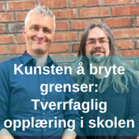 Tverrfaglig opplæring i skolen - med Dag Johannes Sunde og Hans-Marius Fløtre Christensen