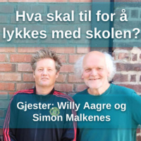 Hva skal til for å lykkes med skolen? Med Simon Malkenes og Willy Aagre