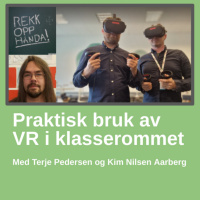 Praktisk bruk av VR i klasserommet - med Terje Pedersen og Kim Nilsen Aarberg