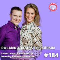 #184 - Roland Tokko amp Epp Kärsin - elusast elust, kadedusest ja iseendaga kontakti loomisest 