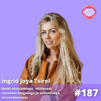 #187 - Ingrid Tsirel - Beebi elustamisest, võitlusest ravimatu haigusega ja toitumisega tervendamisest 