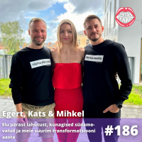 #186 - Egert, Kats amp Mihkel - elu pärast lahutust, kunagised südamevalud ja meie suurim transformatsiooni aasta