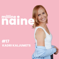 Riskidest, läbipõlemisest ja julgusest usaldada elu x Kadri Kaljumets x Milline Naine #17