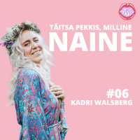 Milline Naine #06 - Kadri Walsberg: valu, mis pani mind aastaga kaotama -25kg 