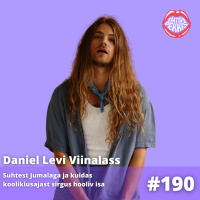 #190 Daniel Levi Viinalass: suhtest Jumalaga ja kuidas koolikiusajast sirgus hooliv isa