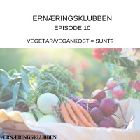 Episode 10 - Vegetar og vegankost, er det synonymt med å være sunt?