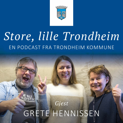 Store, Lille Trondheim. Trondheim Kommunes Podcast Om Smått Og Stort.