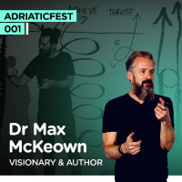 Adriaticfest EP1: Super Adaptibility: How Do We Thrive When Everything Changes? I Dr Max McKeown