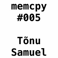 Memcpy #5 - Tõnu Samuel